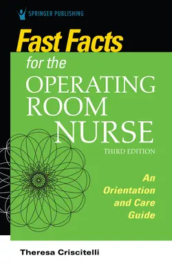 Fast Facts for the Operating Room Nurse, ediția a treia: Un ghid de orientare și îngrijire - Fast Facts for the Operating Room Nurse, Third Edition: An Orientation and Care Guide