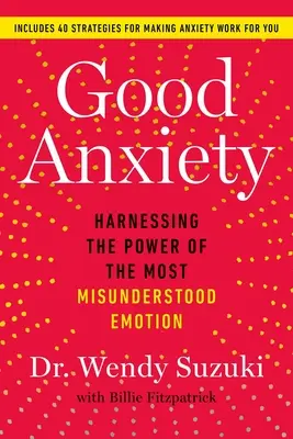 Anxietatea bună: Exploatarea puterii celei mai neînțelese emoții - Good Anxiety: Harnessing the Power of the Most Misunderstood Emotion