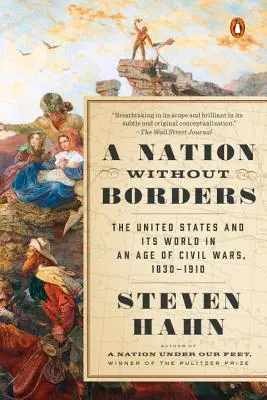 O națiune fără frontiere: Statele Unite și lumea lor într-o epocă de războaie civile, 1830-1910 - A Nation Without Borders: The United States and Its World in an Age of Civil Wars, 1830-1910
