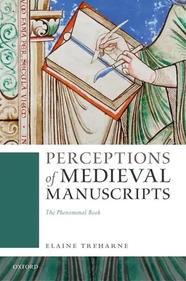 Percepții asupra manuscriselor medievale: Cartea fenomenală - Perceptions of Medieval Manuscripts: The Phenomenal Book