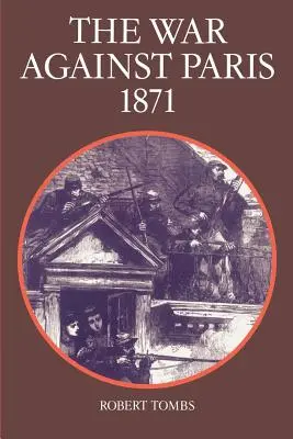 Războiul împotriva Parisului, 1871 - The War Against Paris, 1871