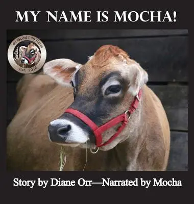 Numele meu este Mocha: O carte de fermă de viață bună - My Name is Mocha: A de Good Life Farm book