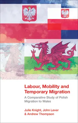 Muncă, mobilitate și migrație temporară - un studiu comparativ al migrației polonezilor în Țara Galilor - Labour, Mobility and Temporary Migration - A Comparative Study of Polish Migration to Wales