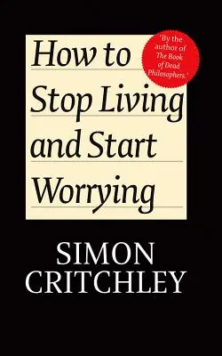 Cum să nu mai trăiești și să începi să te îngrijorezi: Conversații cu Carl Cederstrom - How to Stop Living and Start Worrying: Conversations with Carl Cederstrom