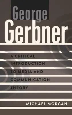 George Gerbner; O introducere critică în teoria media și a comunicării - George Gerbner; A Critical Introduction to Media and Communication Theory