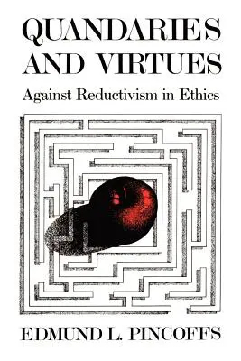 Ciudățenii și virtuți: Împotriva reductivismului în etică - Quandaries and Virtues: Against Reductivism in Ethics