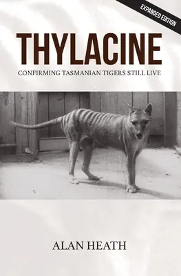 Thylacine: Confirmarea faptului că tigrii din Tasmania încă trăiesc - Thylacine: Confirming Tasmanian Tigers Still Live