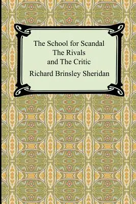 The School for Scandal, The Rivals și The Critic - The School for Scandal, The Rivals, and The Critic
