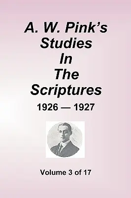 A.W. Pink's Studies in the Scriptures - 1926-27, Volumul 3 din 17 - A.W. Pink's Studies in the Scriptures - 1926-27, Volume 3 of 17