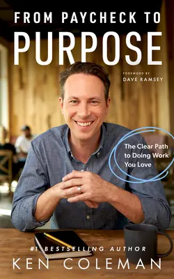 De la salariu la scop: Calea clară de a face munca pe care o iubești - From Paycheck to Purpose: The Clear Path to Doing Work You Love