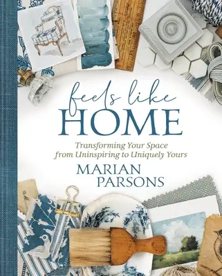 Feels Like Home: Transformarea spațiului tău din neinspirat în unicul tău - Feels Like Home: Transforming Your Space from Uninspiring to Uniquely Yours