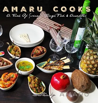 Amaru Cooks: O atingere din Suriname prin mâncare și anecdote - Amaru Cooks: A Touch Of Suriname Through Food & Anecdotes