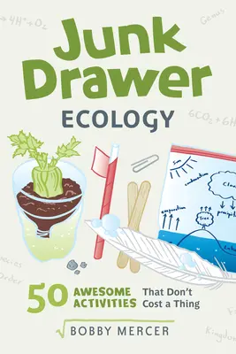 Junk Drawer Ecology, 7: 50 de experimente grozave care nu costă nimic - Junk Drawer Ecology, 7: 50 Awesome Experiments That Don't Cost a Thing