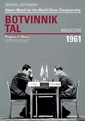 Botvinnik - Tal, Moscova 1961: Meciul retur pentru Campionatul Mondial de Șah - Botvinnik - Tal, Moscow 1961: Return Match for the World Chess Championship
