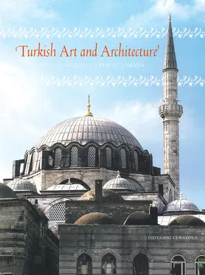 Artă și arhitectură turcă - de la selgiucizi la otomani - Turkish Art and Architecture - From the Seljuks to the Ottomans