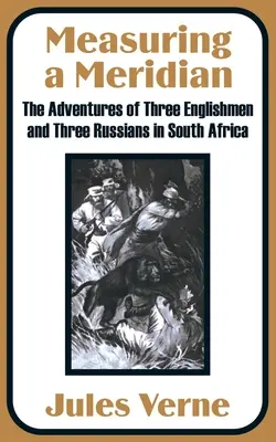 Măsurarea unui Meridian: Aventurile a trei englezi și trei ruși în Africa de Sud (The Adventures of Three Englishmen and Three Russians in South Africa) - Measuring a Meridian: The Adventures of Three Englishmen and Three Russians in South Africa