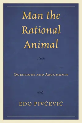 Omul animal rațional: Întrebări și argumente - Man the Rational Animal: Questions and Arguments