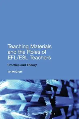 Materiale didactice și rolurile profesorilor Efl/ESL: Practică și teorie - Teaching Materials and the Roles of Efl/ESL Teachers: Practice and Theory