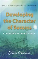 Dezvoltarea caracterului de succes - Realizarea în vremuri grele - Developing the Character of Success - Achieving in hard times