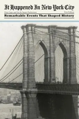 S-a întâmplat în New York City: Evenimente remarcabile care au modelat istoria, prima ediție - It Happened in New York City: Remarkable Events That Shaped History, First Edition