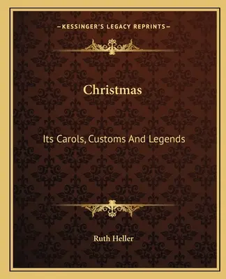 Christmas: Colindele, obiceiurile și legendele sale - Christmas: Its Carols, Customs and Legends