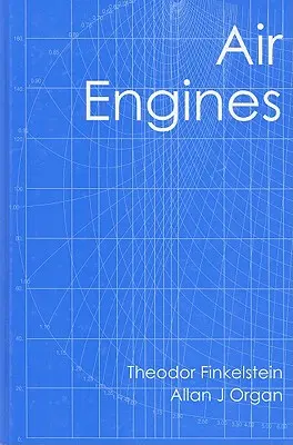 Air Engines: Istoria, știința și realitatea motorului perfect (The History, Science, and Reality of the Perfect Engine) - Air Engines: The History, Science, and Reality of the Perfect Engine