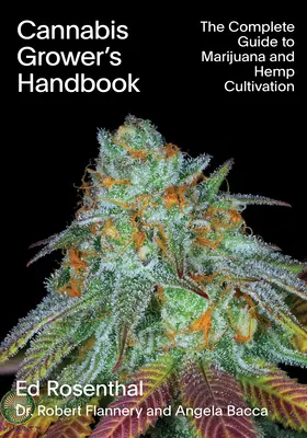 Cannabis Grower's Handbook: Ghidul complet pentru cultivarea marijuanei și a cânepei - Cannabis Grower's Handbook: The Complete Guide to Marijuana and Hemp Cultivation