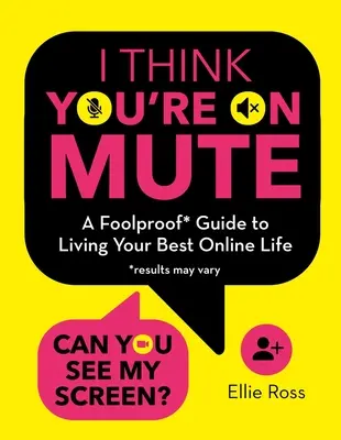 I Think You're on Mute: Un ghid infailibil pentru a-ți trăi cea mai bună viață online - I Think You're on Mute: A Foolproof Guide to Living Your Best Online Life