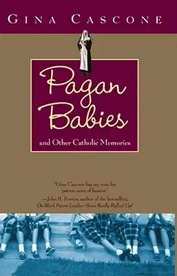 Bebeluși păgâni: Și alte amintiri catolice - Pagan Babies: And Other Catholic Memories