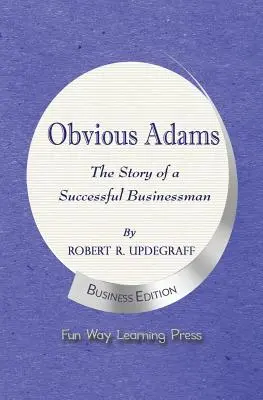 Obvious Adams - Povestea unui om de afaceri de succes: Noua ediție de afaceri - Obvious Adams -- The Story of a Successful Businessman: New Business Edition