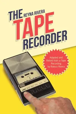 The Tape Recorder: Adaptat și povestit după o înregistrare pe bandă de Rianco Rivera - The Tape Recorder: Adapted and Retold from a Tape Recording by Rianco Rivera