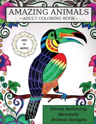 Carte de colorat cu animale uimitoare: Carte de colorat pentru adulți, modele de animale Mandala pentru reducerea stresului - Amazing Animals Coloring Book: Adult Coloring Book, Stress Relieving Mandala Animal Designs