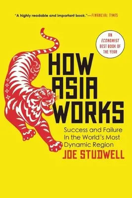 Cum funcționează Asia: Succes și eșec în cea mai dinamică regiune a lumii - How Asia Works: Success and Failure in the World's Most Dynamic Region
