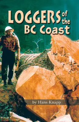 Tăietorii de lemne de pe coasta BC - Loggers of the BC Coast