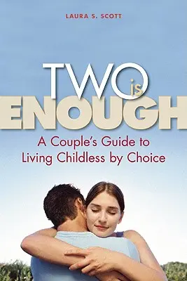 Doi este suficient: Ghidul unui cuplu pentru a trăi fără copii prin alegere - Two Is Enough: A Couple's Guide to Living Childless by Choice