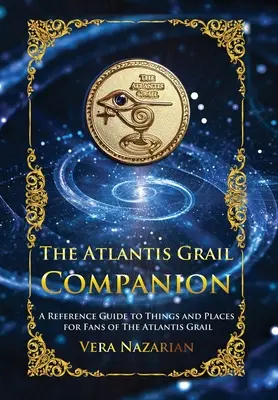 Însoțitorul Graalului Atlantis: Un ghid de referință pentru lucruri și locuri pentru fanii Graalului Atlantidei - The Atlantis Grail Companion: A Reference Guide to Things and Places for Fans of The Atlantis Grail