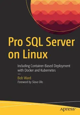 Pro SQL Server pe Linux: Inclusiv implementarea bazată pe containere cu Docker și Kubernetes - Pro SQL Server on Linux: Including Container-Based Deployment with Docker and Kubernetes