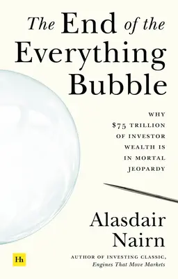 Sfârșitul bulei Everything: De ce averea investitorilor în valoare de 75 de trilioane de dolari este în pericol de moarte - The End of the Everything Bubble: Why $75 Trillion of Investor Wealth Is in Mortal Jeopardy