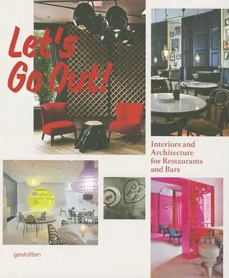 Let's Go Out! Interioare și arhitectură pentru restaurante și baruri - Let's Go Out!: Interiors and Architecture for Restaurants and Bars
