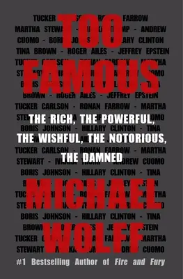 Prea faimoși: Cei bogați, cei puternici, cei doritori, cei notorii, cei damnați - Too Famous: The Rich, the Powerful, the Wishful, the Notorious, the Damned