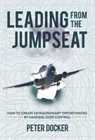 Conducerea de pe scaunul de comandă - Cum să creezi oportunități extraordinare prin cedarea controlului - Leading from the Jumpseat - How to Create Extraordinary Opportunities by Handing Over Control