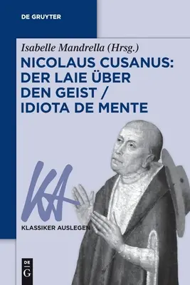 Nicolaus Cusanus: Der Laie ber den Geist / Idiota de minte - Nicolaus Cusanus: Der Laie ber den Geist / Idiota de mente
