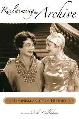 Reclaiming the Archive: Feminism și istoria filmului - Reclaiming the Archive: Feminism and Film History