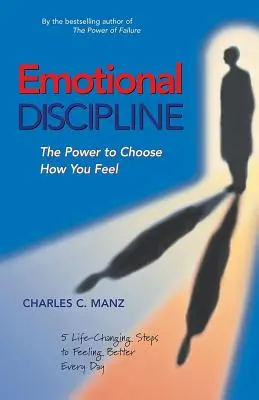 Disciplina emoțională: Puterea de a alege cum te simți; 5 pași care schimbă viața pentru a te simți mai bine în fiecare zi - Emotional Discipline: The Power to Choose How You Feel; 5 Life Changing Steps to Feeling Better Every Day