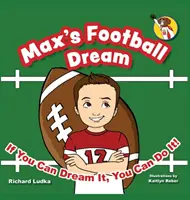 Visul fotbalistic al lui Max: Dacă o poți visa, o poți face! - Max's Football Dream: If You Can Dream It, You Can Do It!