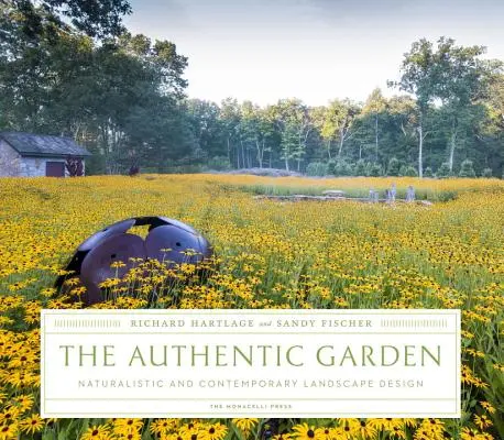 Grădina autentică: Naturalistic and Contemporary Landscape Design - The Authentic Garden: Naturalistic and Contemporary Landscape Design