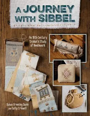 Călătorie cu Sibbel-Print-on-Demand-Edition: Studiul unei orfane din secolul al XVIII-lea despre lucrul cu acul - Journey with Sibbel-Print-on-Demand-Edition: An 18th Century Orphan's Study of Needlework