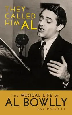 They Called Him Al: Viața muzicală a lui Al Bowlly (Hardback) - They Called Him Al: The Musical Life of Al Bowlly (Hardback)