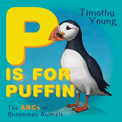 P de la Puffin: ABC-ul animalelor neobișnuite: The ABCs of Uncommon Animals - P Is for Puffin: The ABCs of Uncommon Animals