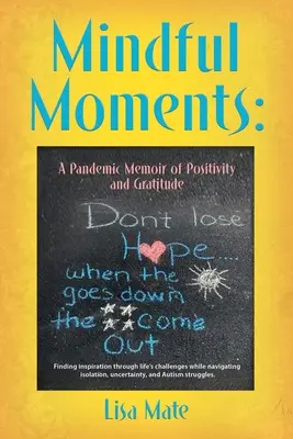 Mindful Moments: Un memoriu pandemic al pozitivității și recunoștinței - Mindful Moments: A Pandemic Memoir of Positivity and Gratitude